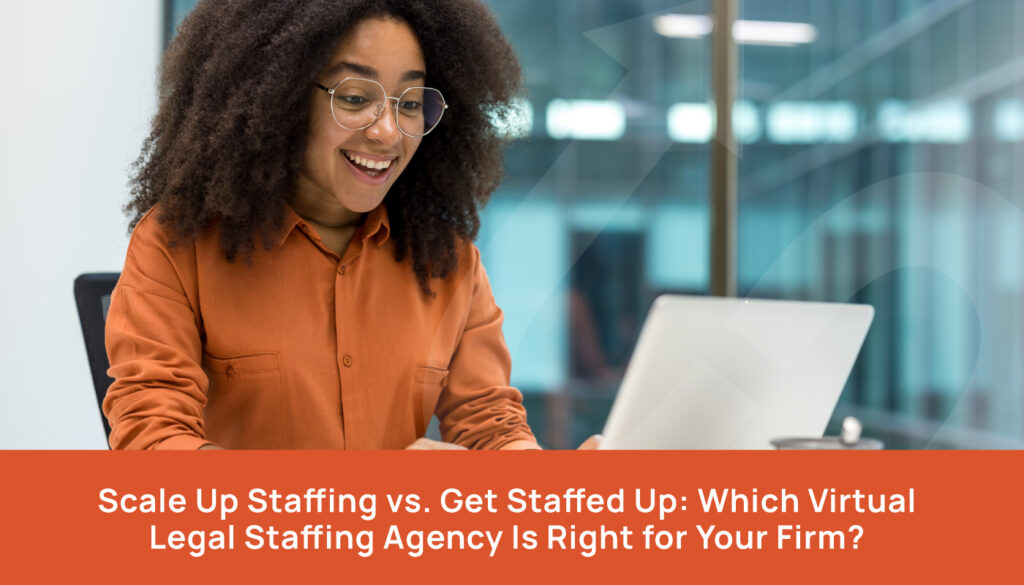 Scale Up Staffing vs. Get Staffed Up: Which Virtual Legal Staffing Agency Is Right for Your Firm?