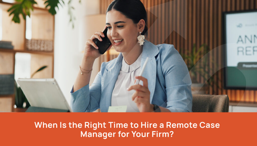 When Is the Right Time to Hire a Remote Case Manager for Your Firm?