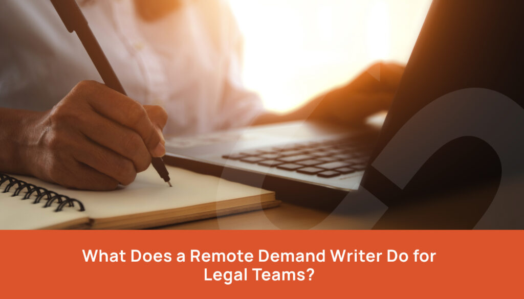 What Does a Remote Demand Writer Do for Legal Teams?