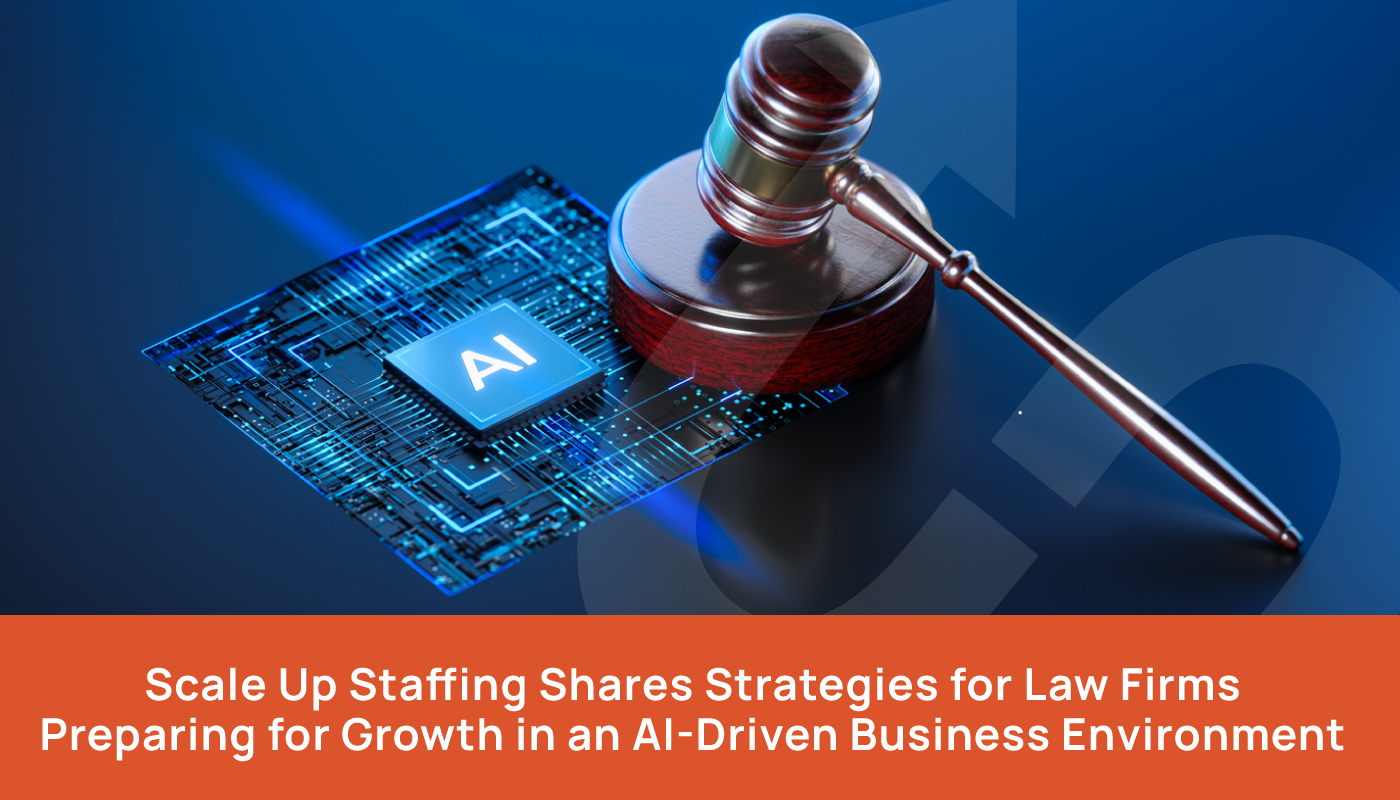 Scale Up Staffing Shares Strategies for Law Firms Preparing for Growth in an AI-Driven Business Environment