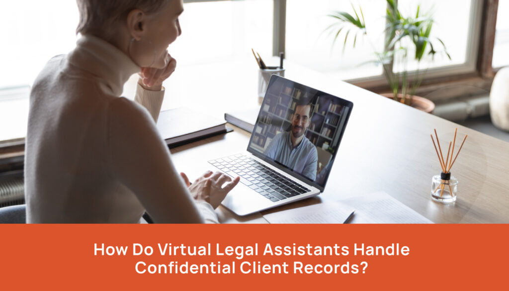 How Do Virtual Legal Assistants Handle Confidential Client Records?